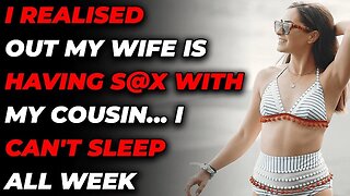 I Realised Out My Wife Is Having S@X With My Cousin... I Can't sleep All Week (Reddit Cheating)