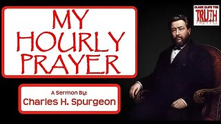 My Hourly Prayer | Charles Spurgeon Sermon