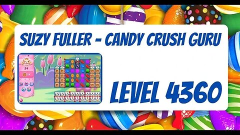 Candy Crush Level 4360 Talkthrough, 24 Moves 0 Boosters by Suzy Fuller, Your Candy Crush Guru