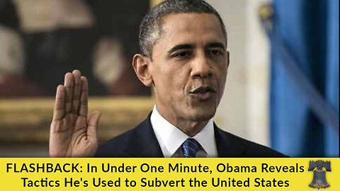 FLASHBACK: In Under One Minute, Obama Reveals Tactics He's Used to Subvert the United States