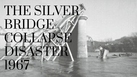 The Silver Bridge Collapse Disaster of 1967 | A Brief history of Documentary