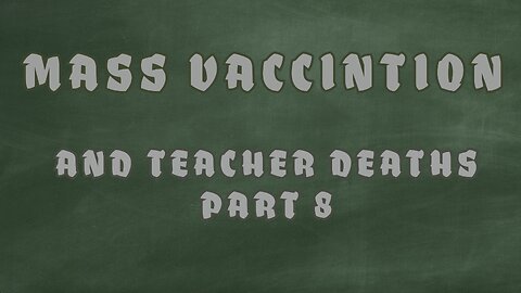 MASS VACCINATION AND TECHER DEATHS PART 8