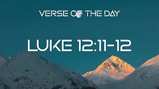 January 23, 2023 - Luke 12:11-12 // Verse of the Day