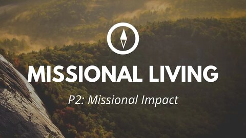 Missional Living | Missional Impact (Part 2)