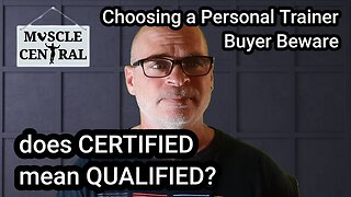 IS CERTIFIED QUALIFIED? USING A PERSONAL TRAINER? BUYER BEWARE