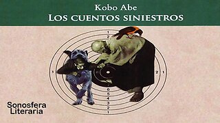 Los cuentos siniestros - Kobo Abe (Parte 1)