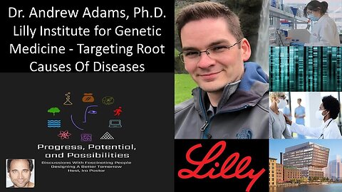 Dr. Andrew Adams, PhD - Lilly Institute for Genetic Medicine - Targeting Root Causes Of Diseases