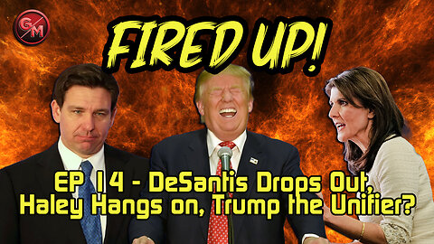 DeSantis Drops Out, Haley Hangs On, Trump the Unifier? | Ep 14