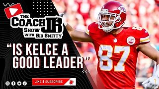 TRAVIS KELCE IS A BAD LEADER! | THE COACH JB SHOW WITH BIG SMITTY