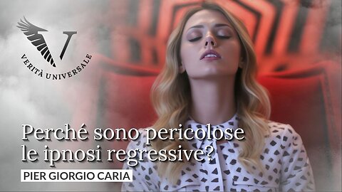 Perché sono pericolose le ipnosi regressive? - Pier Giorgio Caria