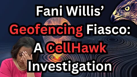 Fani Willis' Geofencing Fiasco: A CellHawk Investigation