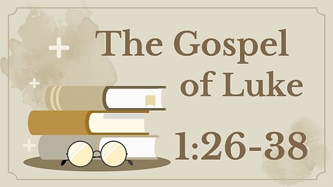 Luke 1:26-3 (The Annunciation)