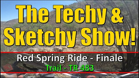 The Techy & Sketchy Show - Red Spring Ride - Finale (Trail TR 483)