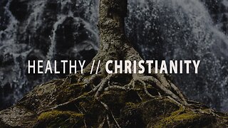 Healthy Christianity May 28th 2023