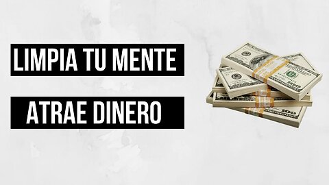 MEDITACIÓN PARA LIMPIAR LA MENTE Y ATRAER DINERO