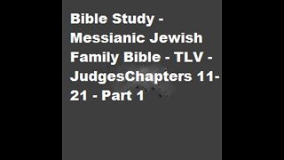 Bible Study - Messianic Jewish Family Bible - TLV - Judges Chapters 11-21 - Part 1
