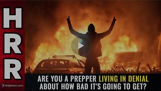 Are you a PREPPER living in DENIAL about how bad it's going to get_