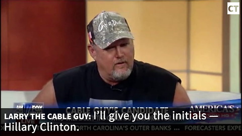 Larry The Cable Guy Drops Accent and Get Serious About Hillary Clinton