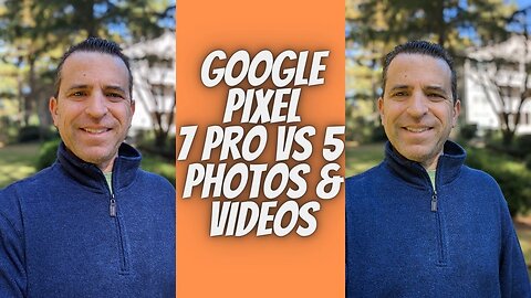 Google Pixel 7 Pro vs Google Pixel 5 Photos And Videos