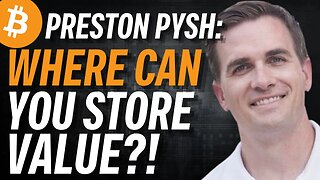 Preston Pysh: There's a Systemic Problem - Where Do You Store Value?