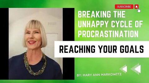 Breaking the Unhappy Cycle of Procrastination - Reaching Your Goals