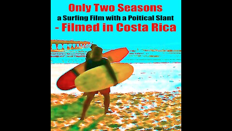 Only Two Seasons -- A Costa Rica Surfing Film -- With a Political Slant