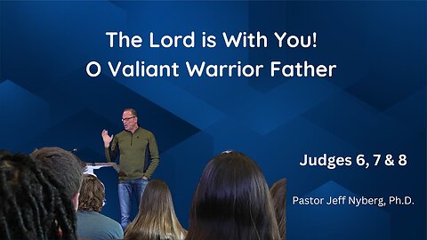 The Lord is with you, O valiant warrior father!