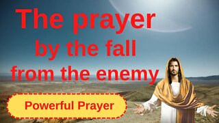 The prayer for the fall of the enemy - Powerful Prayer 🙏🙏