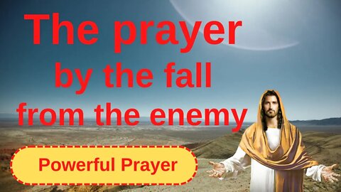 The prayer for the fall of the enemy - Powerful Prayer 🙏🙏