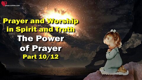 The Power of Prayer... Jesus Christ elucidates ❤️ The Third Testament Chapter 17-10/12
