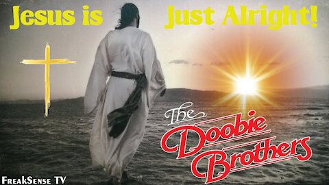 Jesus is Just Alright by The Doobie Brothers ~ Christ is the Truth, the Light, the Way