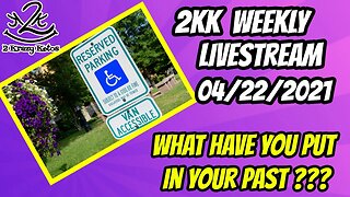 2kk weekly Livestream | 4/22/2021 | What have you put in your past?