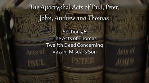 Apocryphal Acts - Acts of Thomas - 12th Deed - Concerning Vazan, Misdai’s Son