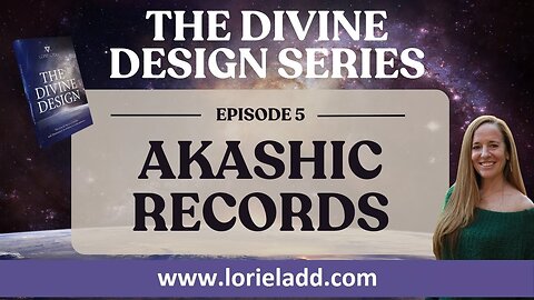 LORIE LADD | THE DIVINE DESIGN SERIES | EP 5 | Akashic Record
