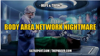 SGT REPORT - MUST HEAR: THE BODY AREA NETWORK NIGHTMARE -- Hope & Tivon