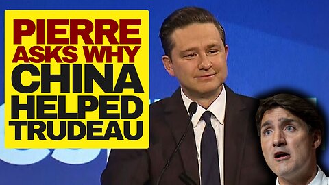 Pierre Poilievre Asks Why China Wanted Trudeau To Win