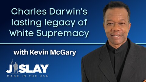 Charles Darwin: A Legacy of White Supremacy | A History Lesson with Kevin McGary