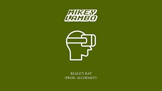 Mikey Lambo ~ Reality Rap (Prod. The Alchemist)