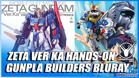 Zeta Ver Ka Hands-On, Gunpla Builders Bluray [Gundam Explained Show Episode 97]