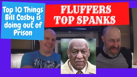 Top 10 Things Bill Cosby is doing out of Prison: Fluffers Top Spanks: RUST BELT BASTARDS