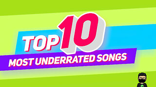 My personal Top 10 Most Underrated Songs