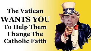 The Vatican WANTS YOU To Help Them Change The Catholic Faith