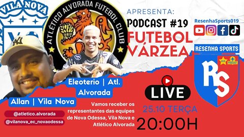 PODCAST #19 | ALLAN - VILA NOVA e ELEOTERIO - ATL. ALVORADA | NOVA ODESSA 2022