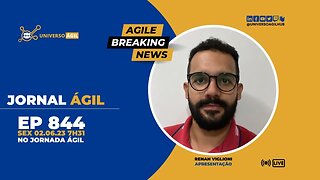 #JornadaAgil731 E844 #AgileBreakingNews JORNAL ÁGIL