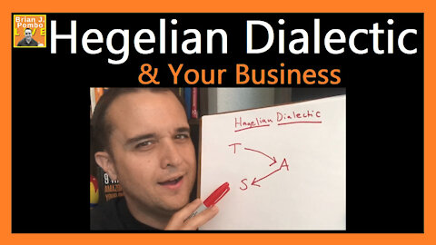 Hegelian Dialectic & Your Business (Thesis, Antithesis, Synthesis Model)