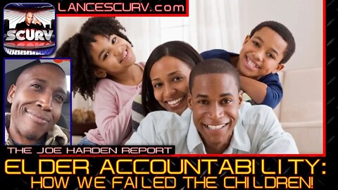 ELDER ACCOUNTABILITY: HOW WE FAILED THE CHILDREN! - THE JOE HARDEN REPORT