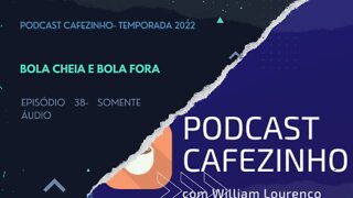 TEMPORADA 2022 DO PODCAST CAFEZINHO- EPISÓDIO 38 (SOMENTE ÁUDIO)
