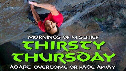 Mornings of Mischief Thirsty Thursday - Adapt, Overcome, or Fade Away!