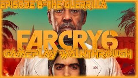 Far Cry 6 Gameplay Walkthrough Episode 8-The Guerrilla