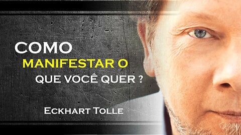 COMO VOCÊ PODE MANIFESTAR O QUE VOCÊ QUER, ECKHART TOLLE DUBLADO 2023